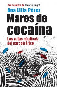 Descargar Mares de cocaína: Las rutas náuticas del narcotráfico pdf, epub, ebook