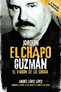 Descargar Joaquín “El Chapo” Guzmán: El Varón de la Droga pdf, epub, ebook