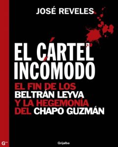 Descargar El cártel incómodo: El fin de los Beltrán Leyva y la hegemonía del Chapo Guzmán pdf, epub, ebook