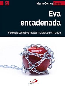 Descargar Eva encadenada: Violencia sexual contra las mujeres en el mundo (Alternativa-S nº 5) pdf, epub, ebook
