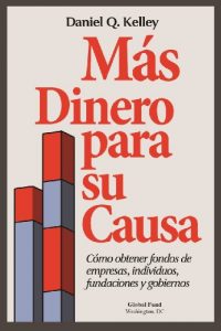 Descargar Más Dinero para su Causa: Cómo obtener fondos de empresas, individuos, fundaciones y gobiernos pdf, epub, ebook