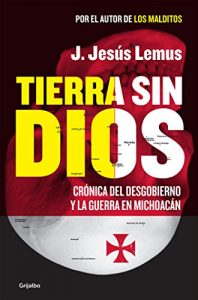 Descargar Tierra sin Dios: Crónica del desgobierno y la guerra en Michoacán pdf, epub, ebook