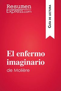 Descargar El enfermo imaginario de Molière: Resumen y análisis completo (Guía de lectura) pdf, epub, ebook