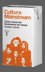 Descargar Cultura Mainstream. Cómo nacen los fenómenos de masas pdf, epub, ebook