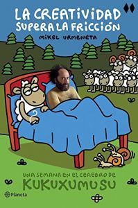 Descargar La creatividad supera la fricción: Una semana en el cerebro de Kukuxumusu pdf, epub, ebook