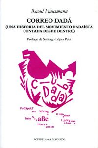 Descargar Correo Dadá: Una historia del movimiento dadaísta contada desde dentro (Acuarela & A. Machado nº 31) pdf, epub, ebook