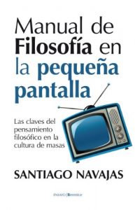 Descargar Manual de filosofía en la pequeña pantalla (Ensayo (berenice)) pdf, epub, ebook