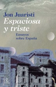 Descargar Espaciosa y triste: Ensayos sobre España pdf, epub, ebook