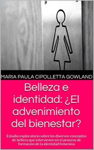 Descargar Belleza e identidad: ¿El advenimiento del bienestar?: Estudio exploratorio sobre los diversos conceptos de belleza que intervienen en el proceso de formación de la identidad femenina pdf, epub, ebook