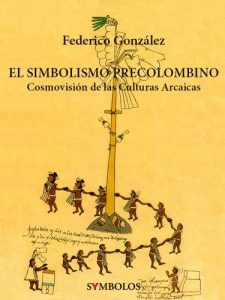 Descargar El Simbolismo Precolombino: Cosmovisión de las Culturas Arcaicas pdf, epub, ebook