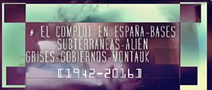 Descargar El Complot en España,Bases Subterráneas,Aliens Grises,Gobiernos y Montauk [1942-2016] pdf, epub, ebook