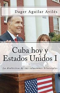Descargar Cuba hoy y Estados Unidos: La Dialéctica de sus relaciones bilaterales pdf, epub, ebook