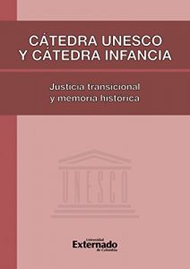 Descargar Cátedra Unesco y Cátedra Infancia: justicia transicional y memoria histórica (Derecho) pdf, epub, ebook