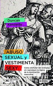 Descargar Abuso sexual y vestimenta sexy: Cómo disfrutar del erotismo sin reproducir la lógica de la dominación masculina (Mínima) pdf, epub, ebook