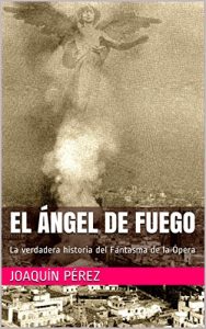 Descargar EL ÁNGEL DE FUEGO: La verdadera historia del Fantasma de la Ópera pdf, epub, ebook