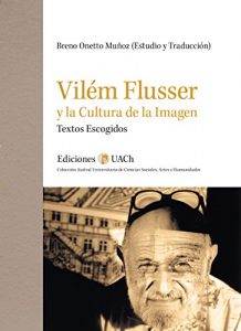 Descargar Vilém Flusser y la Cultura de la Imagen: Textos Escogidos pdf, epub, ebook