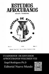Descargar Cuadernos de Estudios Afrocubanos. Vol. VIII:  Revista de Estudios Afrocubanos: Seleccion deLecturas. Vol VIII. Revista de Estudios Afrocubanos (2):1, 1938. pdf, epub, ebook