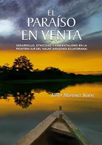 Descargar El paraíso en venta: Desarrollo, etnicidad y ambientalismo en la frontera sur del Yasuní (Amazonía ecuatoriana) pdf, epub, ebook