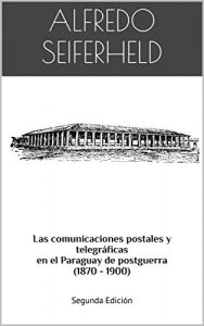 Descargar Las comunicaciones postales y telegráficas en el Paraguay de postguerra (1870-1900) pdf, epub, ebook