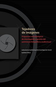 Descargar Tejedores de imágenes: Propuestas metodológicas de investigación y gestión del patrimonio fotográfico audiovisual pdf, epub, ebook