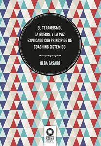Descargar El terrorismo, la guerra y la paz explicado con principios de coaching sistémico pdf, epub, ebook