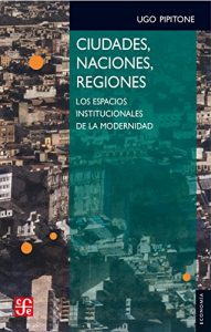 Descargar Ciudades, naciones, regiones. Los espacios institucionales de la modernindad pdf, epub, ebook