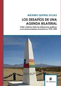 Descargar Los desafíos de una agenda bilateral. Chile y Bolivia. Entre las diferencias políticas y los acercamientos económicos 1970-1990 pdf, epub, ebook