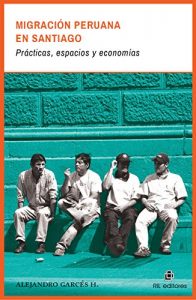 Descargar Migración peruana en Santiago: prácticas, espacios y economías pdf, epub, ebook