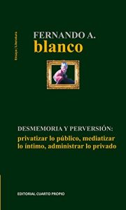 Descargar Desmemoria y perversión: Privatizar lo público, mediatizar lo íntimo y administrar lo privado pdf, epub, ebook