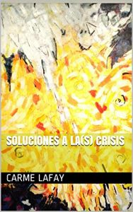 Descargar SOLUCIONES A LA(S) CRISIS: Cómo gestionar el mundo actual (Lafay ebooks nº 11) pdf, epub, ebook