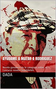 Descargar Ayúdame a matar a Rodriguez: Novela ganadora en la categoría online en II Concurso novela Castelldefels pdf, epub, ebook