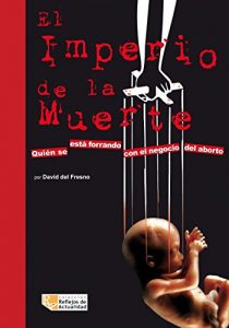 Descargar El imperio de la muerte: Quién se está forrando con el negocio del aborto pdf, epub, ebook