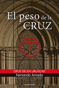 Descargar El peso de la cruz: Opus Dei en Uruguay pdf, epub, ebook