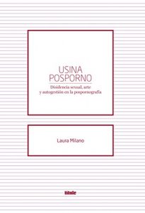 Descargar Usina posporno: Disidencia sexual, arte y autogestión en la pospornografía pdf, epub, ebook