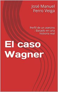 Descargar El caso  Wagner: Perfil de un asesino  :  Basado en una historia real pdf, epub, ebook