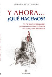 Descargar Y ahora… ¿qué hacemos?: cómo las empresas pueden gestionar comunicacionalmente una crisis y salir fortalecidas pdf, epub, ebook