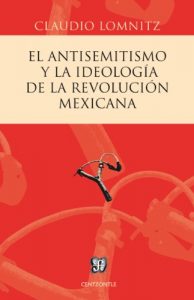 Descargar El antisemitismo y la ideología de la Revolución mexicana (Centzontle (Paperback)) pdf, epub, ebook
