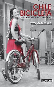 Descargar Chile bicicleta. Una crónica de pedales y nostalgia. pdf, epub, ebook