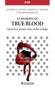 Descargar La filosofía de True Blood: Queremos pensar cosas malas contigo pdf, epub, ebook