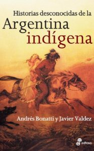 Descargar Historias desconocidas de la Argentina indígena pdf, epub, ebook