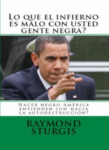Descargar Lo Que el Infierno es Malo Con Usted Gente Negra?   Hacer negro América entienden son hacia la autodestrucción? pdf, epub, ebook