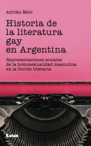 Descargar Historia de la literatura gay en la argentina. Representaciones sociales de la homosexualidad masculina en la ficción literaria pdf, epub, ebook