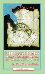 Descargar Liberalismo, Crisis e Independencia en Cuba 1880-1904 pdf, epub, ebook