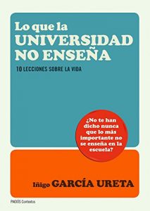 Descargar Lo que la universidad no enseña: Diez lecciones sobre la vida pdf, epub, ebook