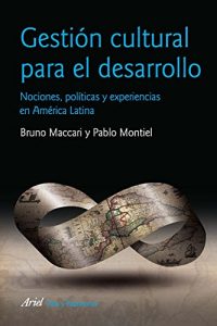 Descargar Gestión cultural para el desarrollo: Nociones, políticas y experiencias en América Latina pdf, epub, ebook