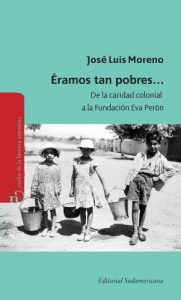 Descargar Éramos tan pobres: De la caridad colonial a la fundación  Eva Perón pdf, epub, ebook