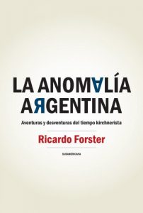 Descargar La anomalía argentina: Aventuras y desventuras del tiempo kirchnerista pdf, epub, ebook