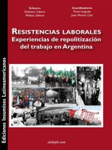 Descargar Resistencias Laborales: experiencias de repolitización del trabajo en Argentina pdf, epub, ebook