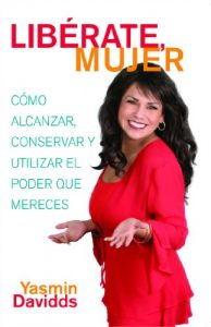 Descargar ¡Libérate mujer! (Take Back Your Power): Cómo alcanzar, conservar y utilizar el poder que mereces (How to Reclaim It, Keep It, and Use It to Get What You Deserve) (Atria Espanol) pdf, epub, ebook