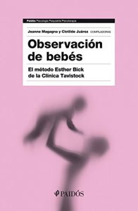 Descargar Observación de bebés: El método Esther Bick de la Clínica Tavistock pdf, epub, ebook
